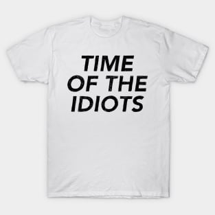 Time of the Idiots T-Shirt